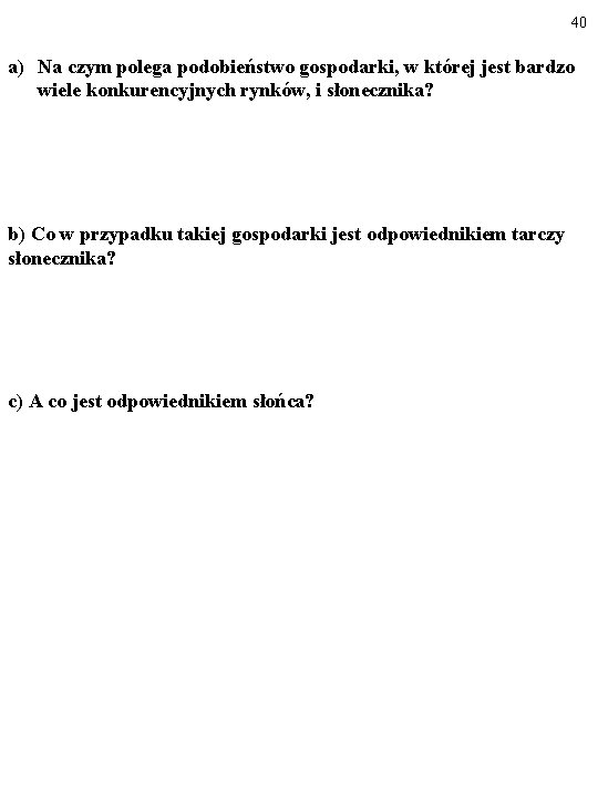 40 a) Na czym polega podobieństwo gospodarki, w której jest bardzo wiele konkurencyjnych rynków,