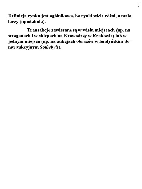 5 Definicja rynku jest ogólnikowa, bo rynki wiele różni, a mało łączy (upodabnia). Transakcje