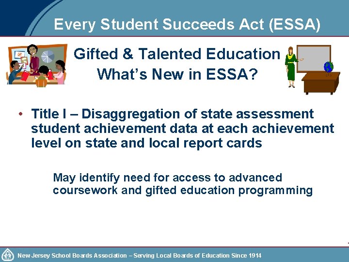 Every Student Succeeds Act (ESSA) Gifted & Talented Education What’s New in ESSA? •