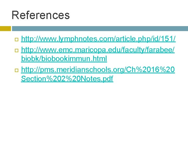 References http: //www. lymphnotes. com/article. php/id/151/ http: //www. emc. maricopa. edu/faculty/farabee/ biobk/biobookimmun. html http: