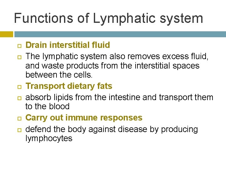 Functions of Lymphatic system Drain interstitial fluid The lymphatic system also removes excess fluid,