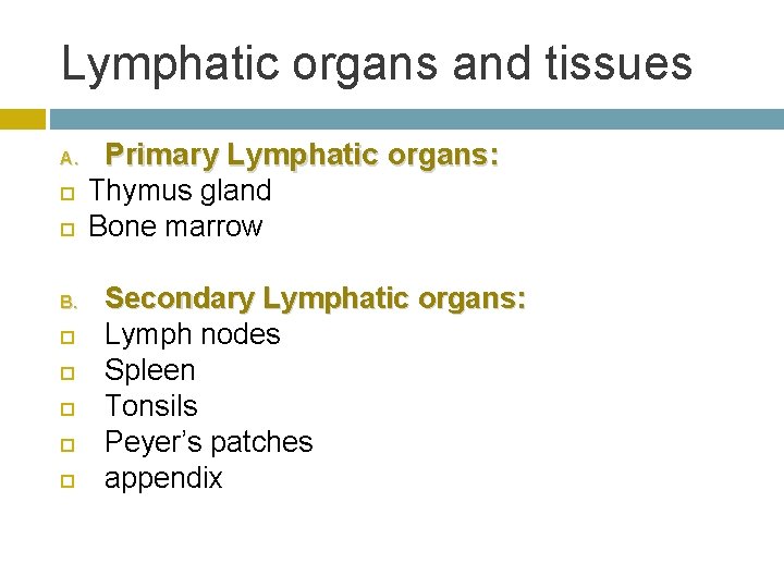 Lymphatic organs and tissues A. B. Primary Lymphatic organs: Thymus gland Bone marrow Secondary