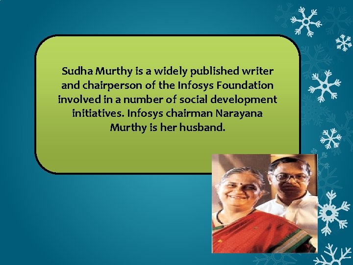 Sudha Murthy is a widely published writer and chairperson of the Infosys Foundation involved