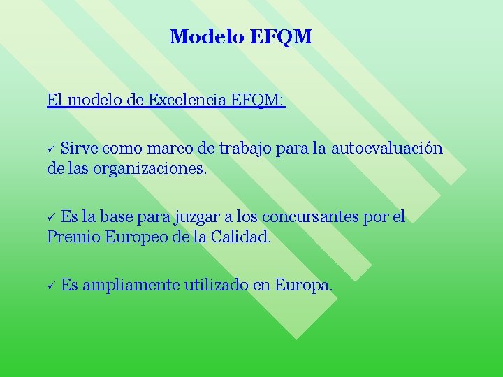 Modelo EFQM El modelo de Excelencia EFQM: Sirve como marco de trabajo para la