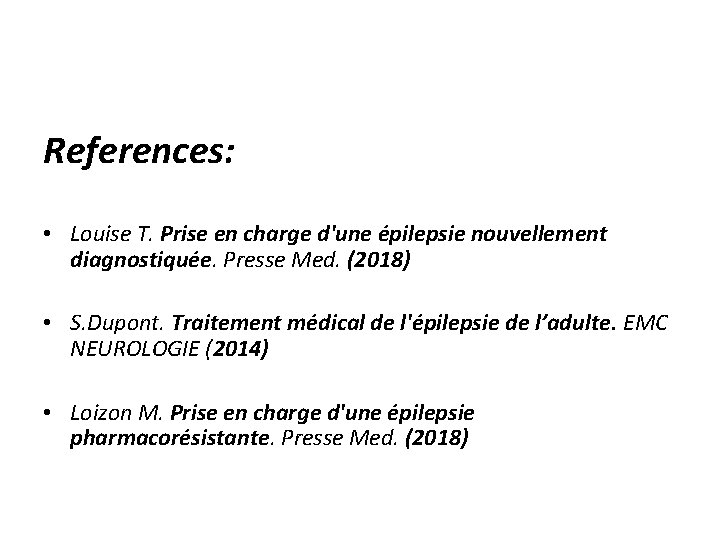 References: • Louise T. Prise en charge d'une épilepsie nouvellement diagnostiquée. Presse Med. (2018)