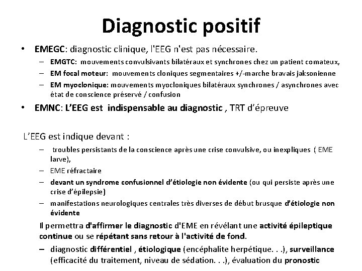 Diagnostic positif • EMEGC: diagnostic clinique, l'EEG n'est pas nécessaire. – EMGTC: mouvements convulsivants