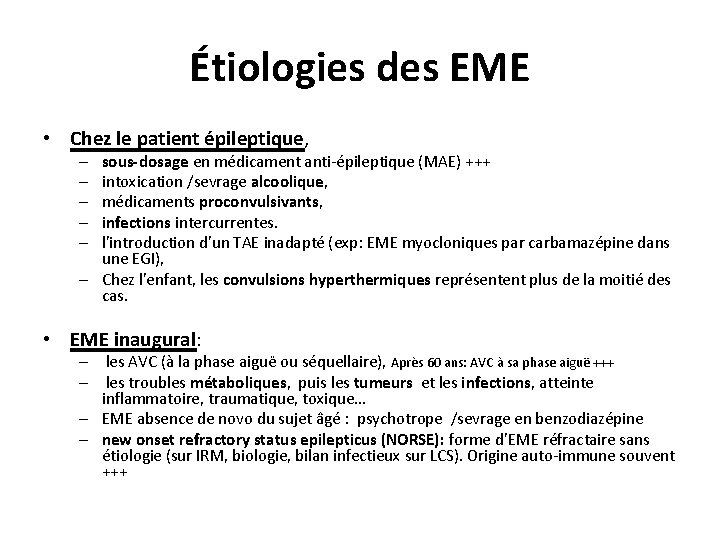Étiologies des EME • Chez le patient épileptique, sous-dosage en médicament anti-épileptique (MAE) +++
