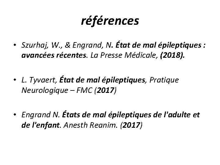 références • Szurhaj, W. , & Engrand, N. État de mal épileptiques : avancées