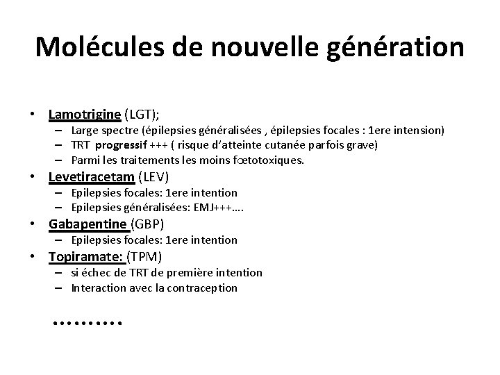 Molécules de nouvelle génération • Lamotrigine (LGT); – Large spectre (épilepsies généralisées , épilepsies