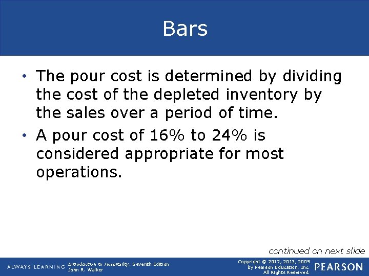 Bars • The pour cost is determined by dividing the cost of the depleted