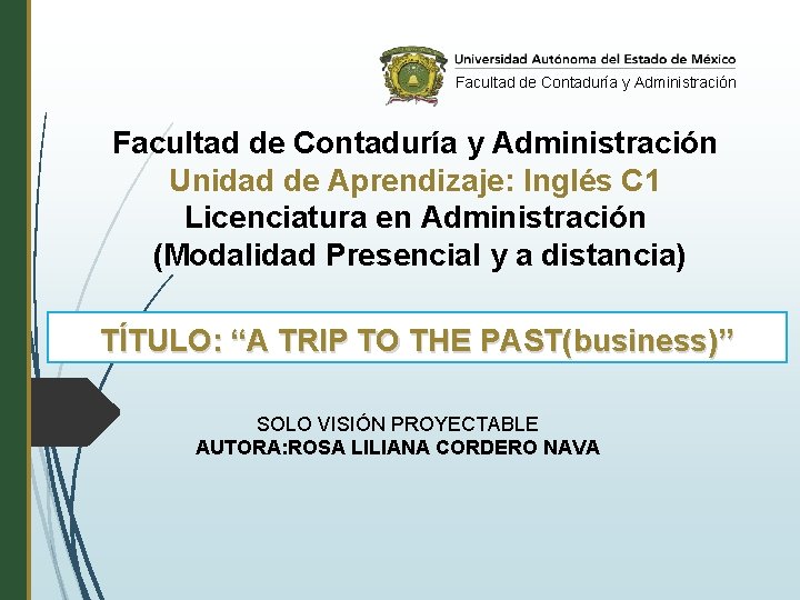 Facultad de Contaduría y Administración Unidad de Aprendizaje: Inglés C 1 Licenciatura en Administración