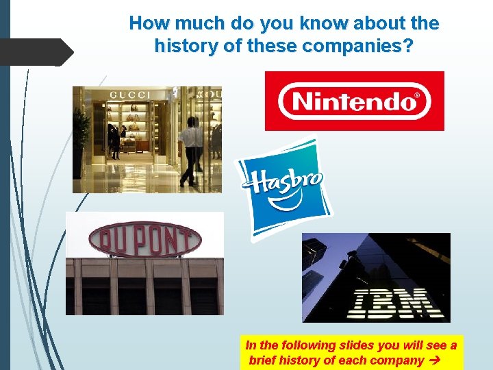 How much do you know about the history of these companies? In the following