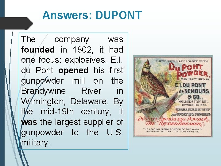 Answers: DUPONT The company was founded in 1802, it had one focus: explosives. E.