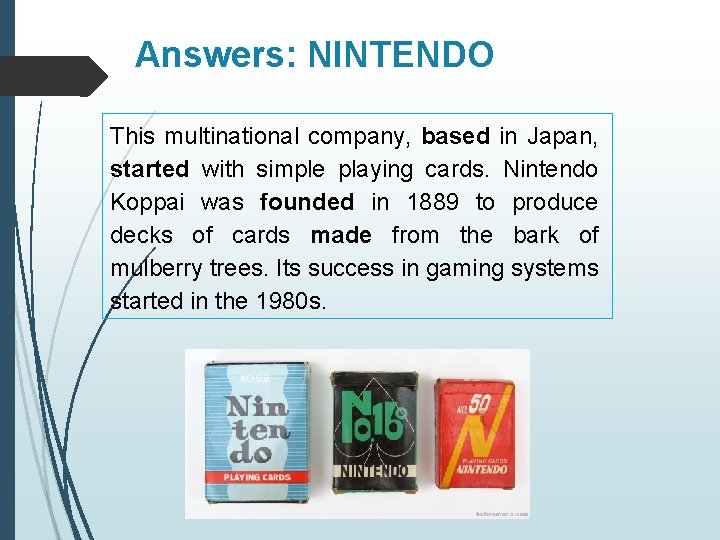 Answers: NINTENDO This multinational company, based in Japan, started with simple playing cards. Nintendo