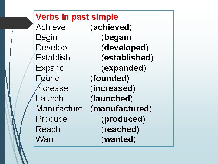 Verbs in past simple Achieve (achieved) Begin (began) Develop (developed) Establish (established) Expand (expanded)