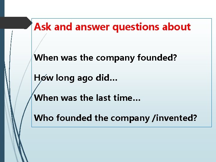 Ask and answer questions about When was the company founded? How long ago did…