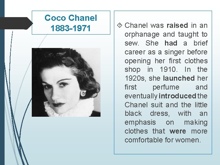 Coco Chanel 1883 -1971 Chanel was raised in an orphanage and taught to sew.