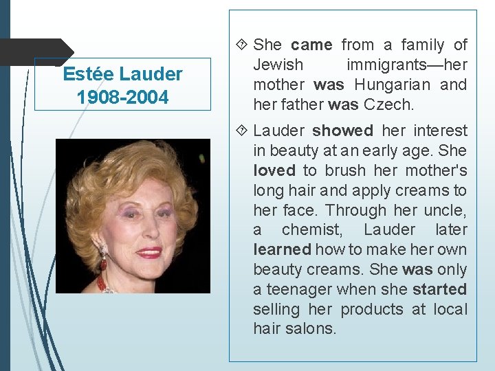 Estée Lauder 1908 -2004 She came from a family of Jewish immigrants—her mother was