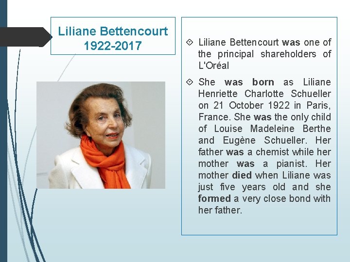 Liliane Bettencourt 1922 -2017 Liliane Bettencourt was one of the principal shareholders of L'Oréal