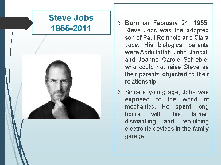 Steve Jobs 1955 -2011 Born on February 24, 1955, Steve Jobs was the adopted