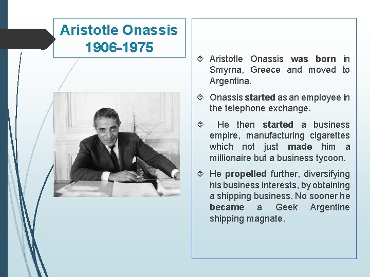 Aristotle Onassis 1906 -1975 Aristotle Onassis was born in Smyrna, Greece and moved to