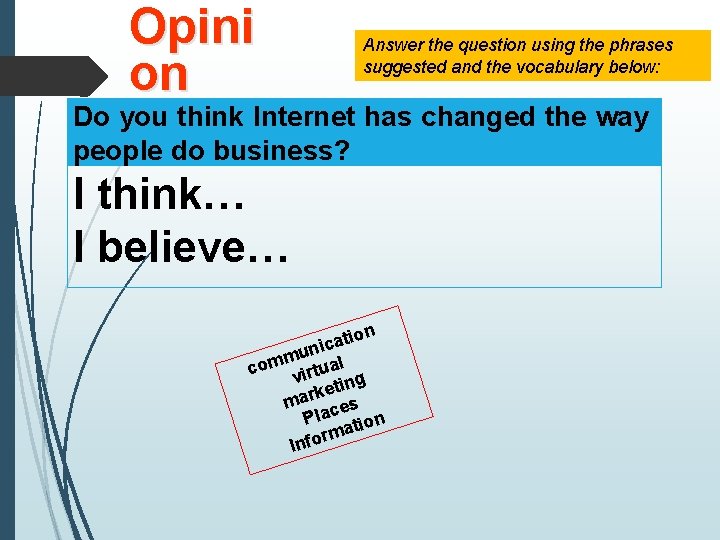 Opini on Answer the question using the phrases suggested and the vocabulary below: Do