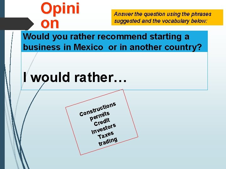 Opini on Answer the question using the phrases suggested and the vocabulary below: Would