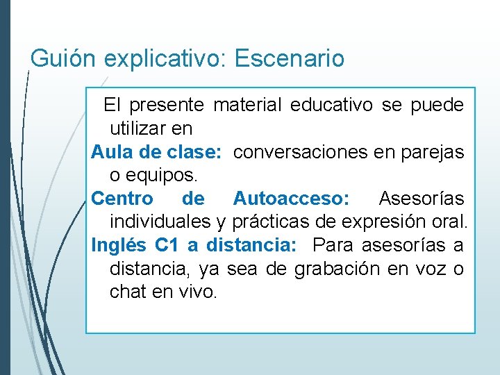 Guión explicativo: Escenario El presente material educativo se puede utilizar en Aula de clase: