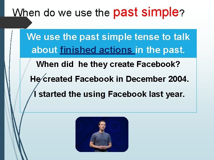 When do we use the past simple? We use the past simple tense to