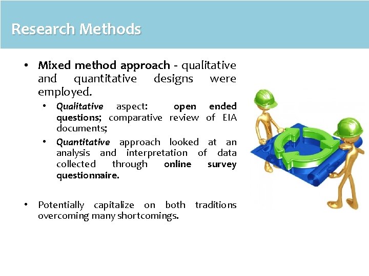 Research Methods • Mixed method approach - qualitative and quantitative designs were employed. •