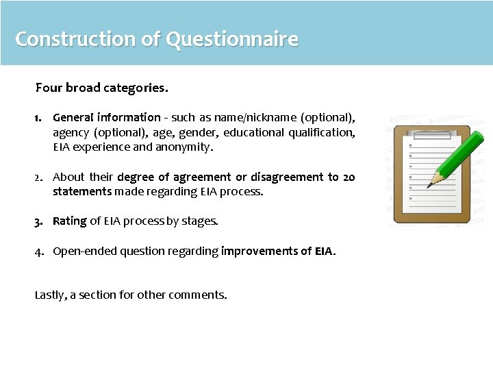 Construction of Questionnaire Four broad categories. 1. General information - such as name/nickname (optional),