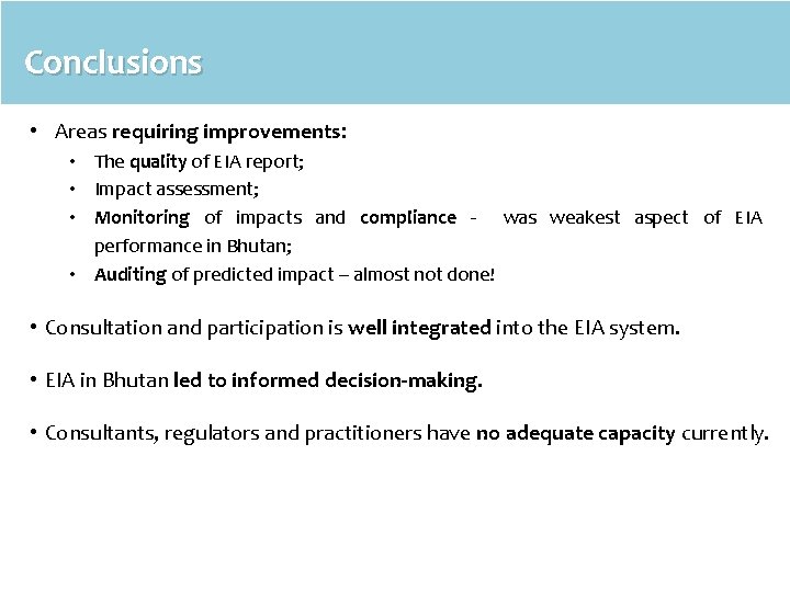 Conclusions • Areas requiring improvements: • The quality of EIA report; • Impact assessment;