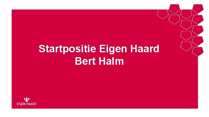 Startpositie Eigen Haard Bert Halm 