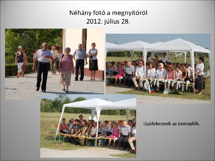 Néhány fotó a megnyitóról 2012. július 28. Gyülekeznek az ünneplők. 