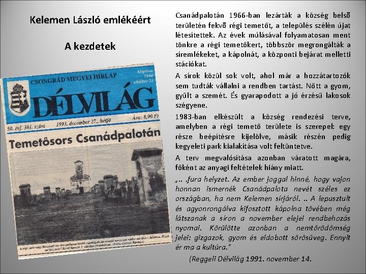 Kelemen László emlékéért A kezdetek Csanádpalotán 1966 -ban lezárták a község belsõ területén fekvõ
