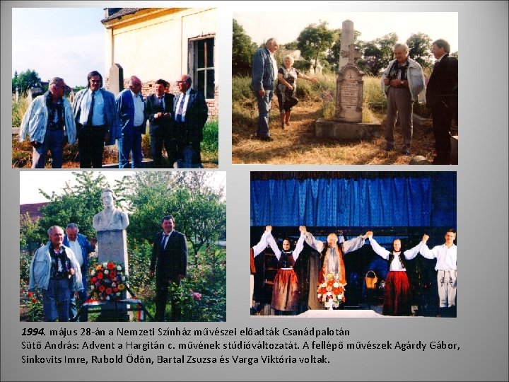 1994. május 28 -án a Nemzeti Színház művészei előadták Csanádpalotán Sütő András: Advent a