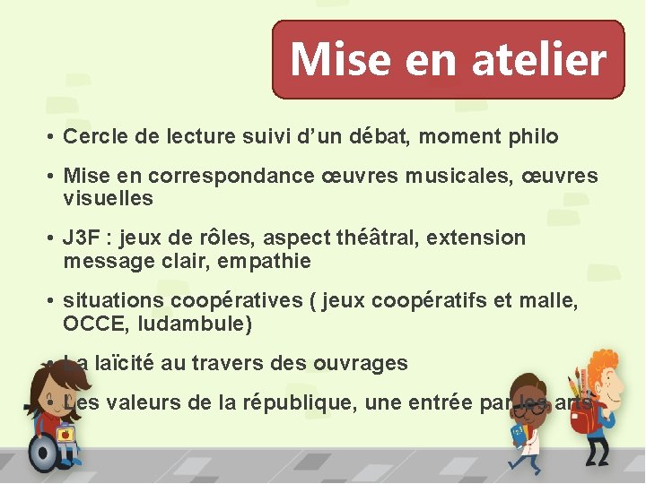 Mise en atelier • Cercle de lecture suivi d’un débat, moment philo • Mise