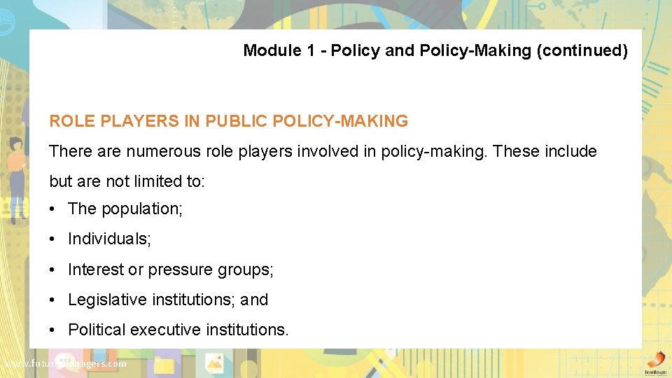 Module 1 - Policy and Policy-Making (continued) ROLE PLAYERS IN PUBLIC POLICY-MAKING There are