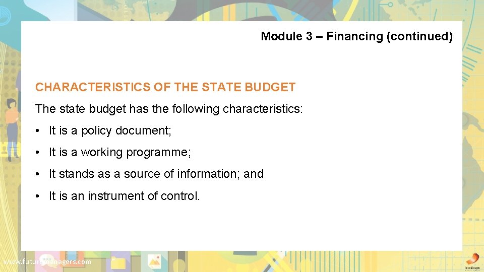 Module 3 – Financing (continued) CHARACTERISTICS OF THE STATE BUDGET The state budget has