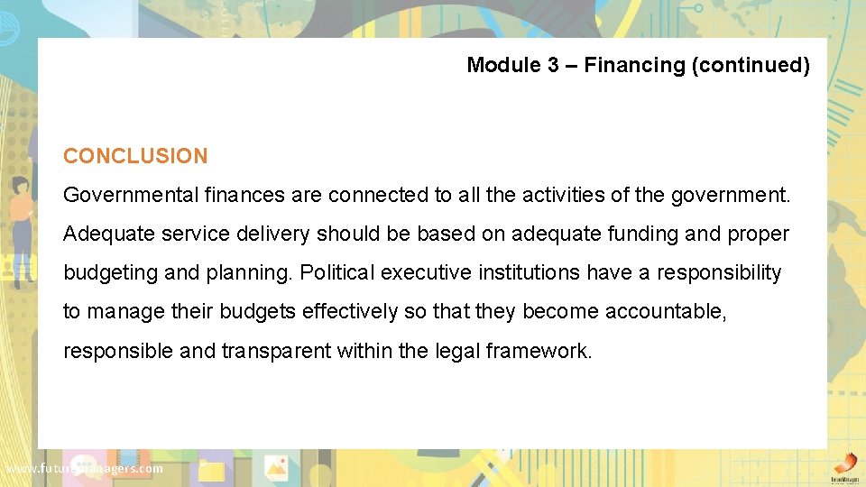 Module 3 – Financing (continued) CONCLUSION Governmental finances are connected to all the activities