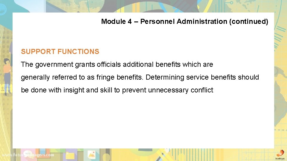 Module 4 – Personnel Administration (continued) SUPPORT FUNCTIONS The government grants officials additional benefits