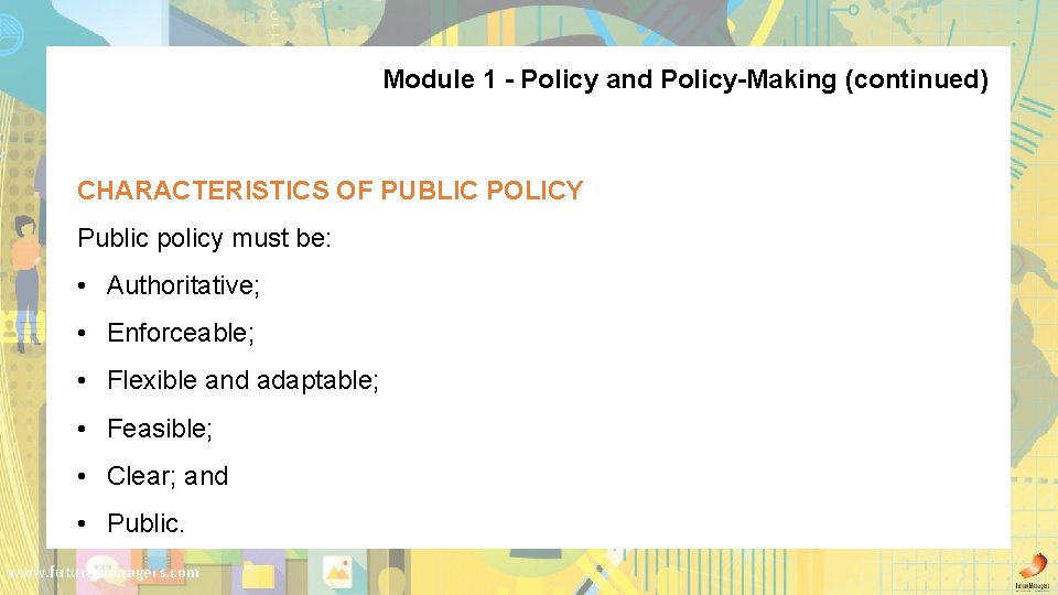 Module 1 - Policy and Policy-Making (continued) CHARACTERISTICS OF PUBLIC POLICY Public policy must