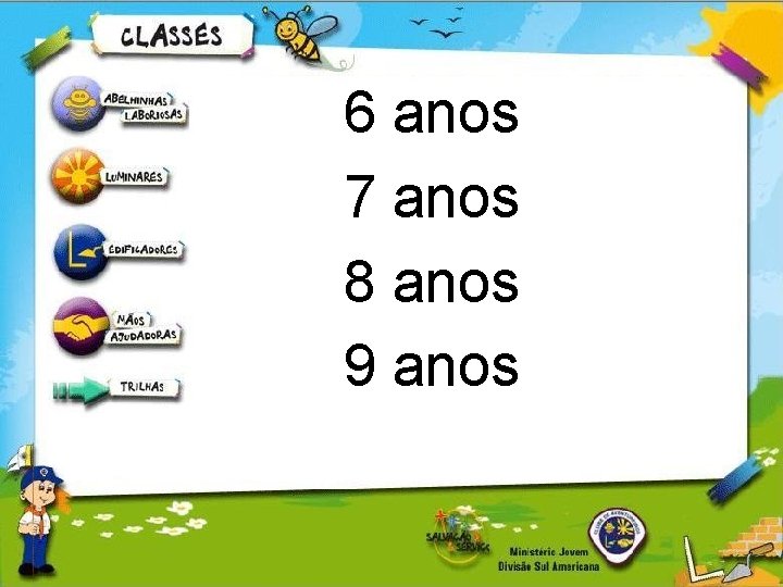 6 anos 7 anos 8 anos 9 anos 