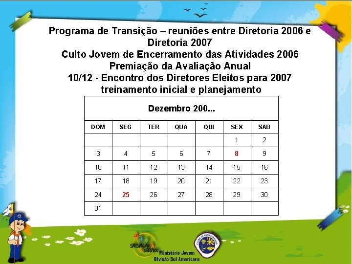 Programa de Transição – reuniões entre Diretoria 2006 e Diretoria 2007 Culto Jovem de