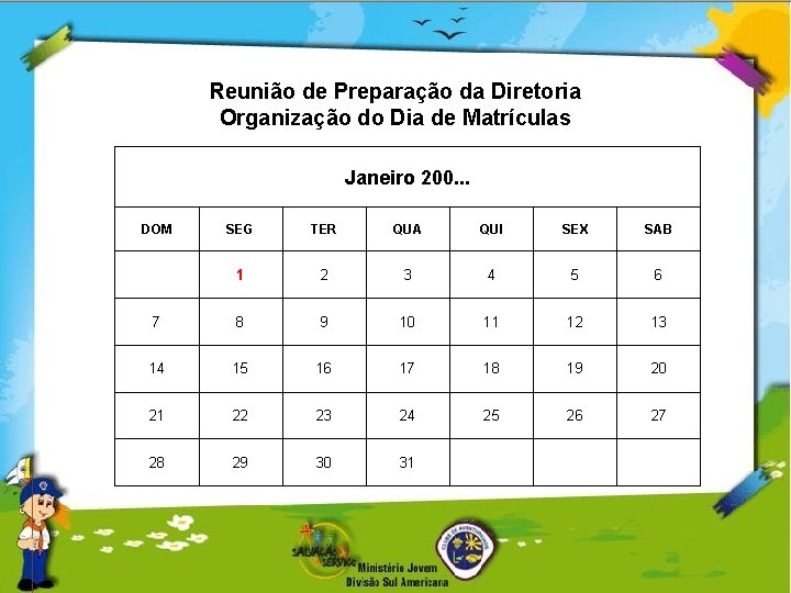 Reunião de Preparação da Diretoria Organização do Dia de Matrículas Janeiro 200. . .