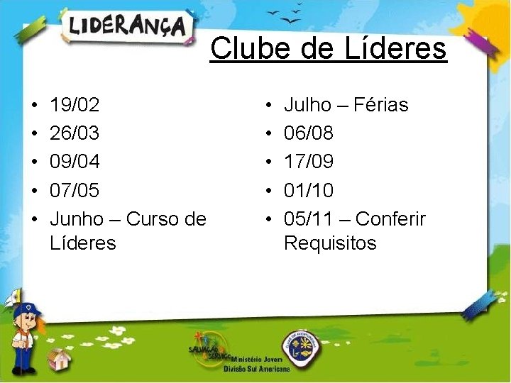 Clube de Líderes • • • 19/02 26/03 09/04 07/05 Junho – Curso de