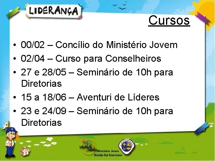 Cursos • 00/02 – Concílio do Ministério Jovem • 02/04 – Curso para Conselheiros