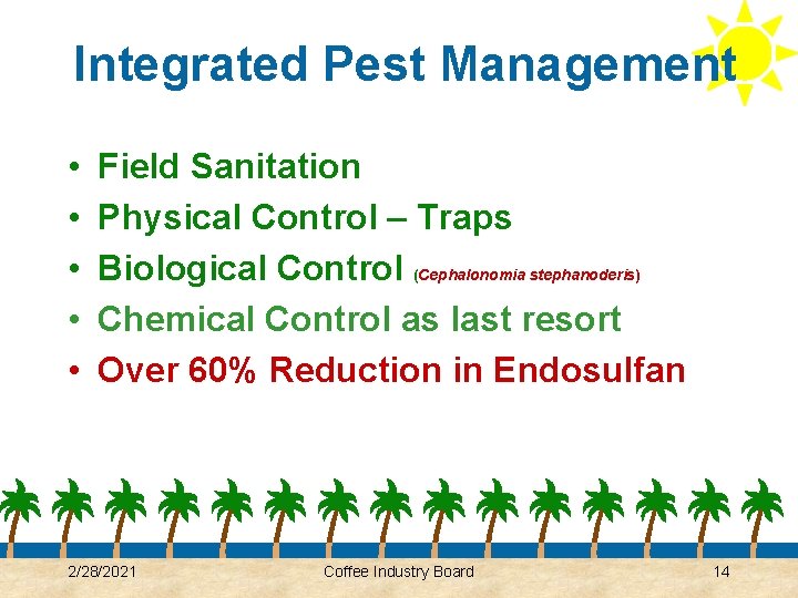 Integrated Pest Management • • • Field Sanitation Physical Control – Traps Biological Control