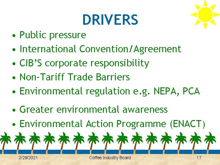 DRIVERS • • • Public pressure International Convention/Agreement CIB’S corporate responsibility Non-Tariff Trade Barriers