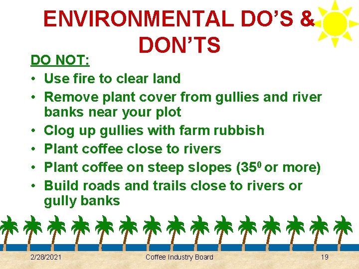 ENVIRONMENTAL DO’S & DON’TS DO NOT: • Use fire to clear land • Remove